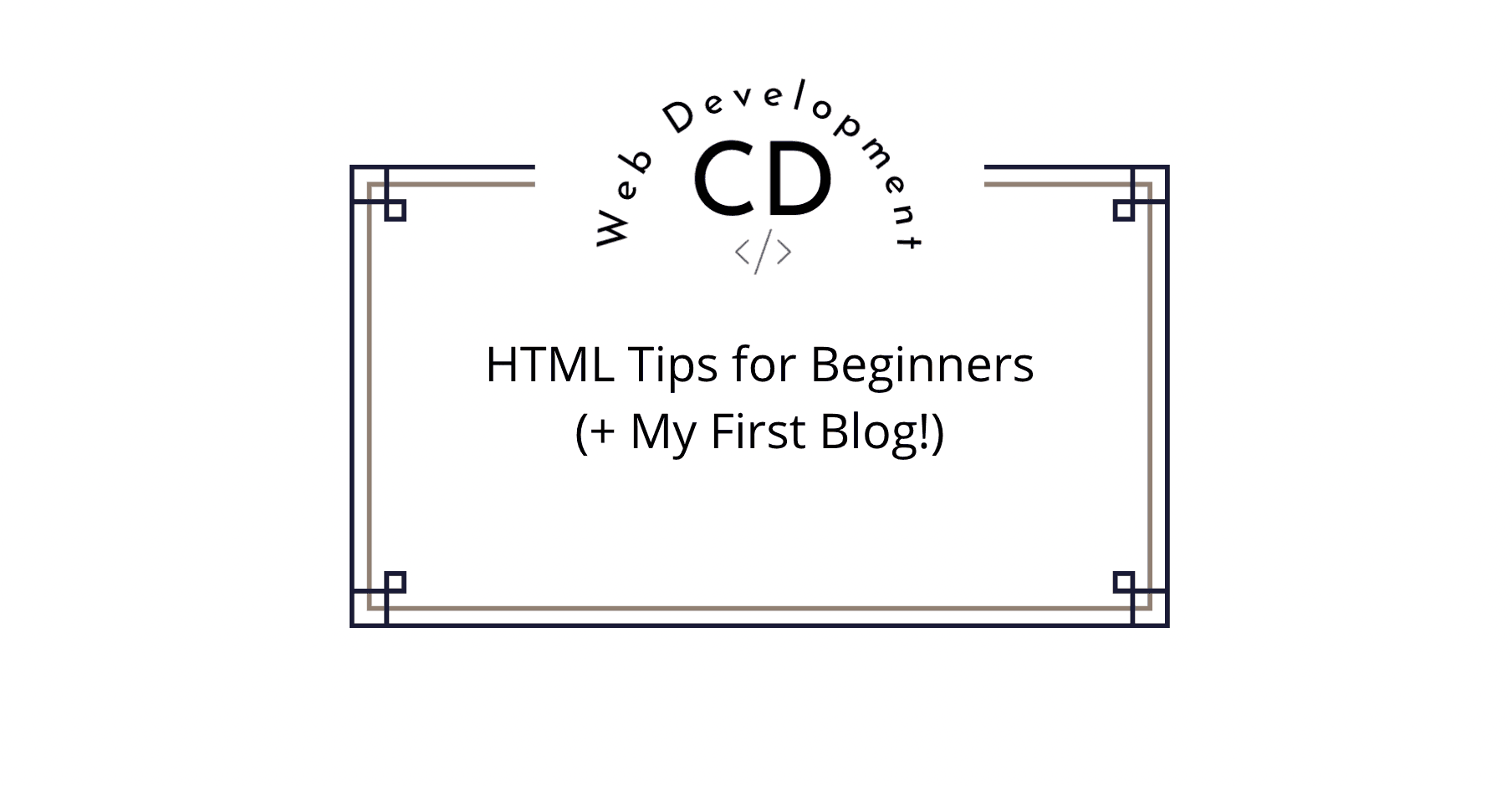 3 Helpful Tips for HTML Beginners (+ My First Post! )